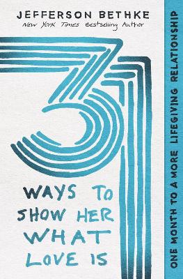 31 Ways to Show Her What Love Is: One Month to a More Lifegiving Relationship book