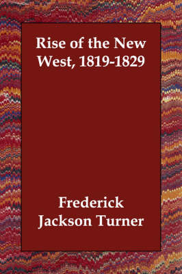 Rise of the New West, 1819-1829 by Frederick Jackson Turner