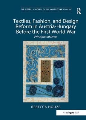 Textiles, Fashion, and Design Reform in Austria-Hungary Before the First World War: Principles of Dress by Rebecca Houze