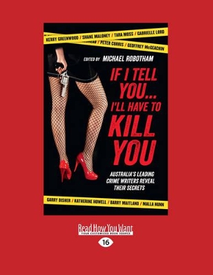 If I Tell You... I'll Have to Kill You: Australia's Top Crime Writers Reveal Their Secrets by Michael Robotham
