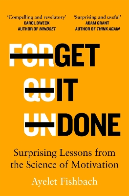 Get it Done: Surprising Lessons from the Science of Motivation by Ayelet Fishbach