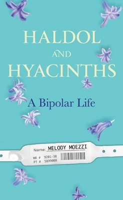 Haldol and Hyacinths: A Bipolar Life by Melody Moezzi