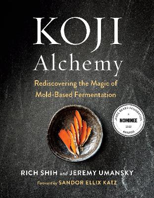 Koji Alchemy: Rediscovering the Magic of Mold-Based Fermentation (Soy Sauce, Miso, Sake, Mirin, Amazake, Charcuterie) book