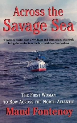 Across the Savage Sea: The First Woman to Row Across the North Atlantic by Maud Fontenoy