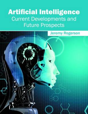 Artificial Intelligence: Current Developments and Future Prospects by Jeremy Rogerson