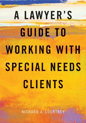A Lawyer's Guide to Working with Special Needs Clients book