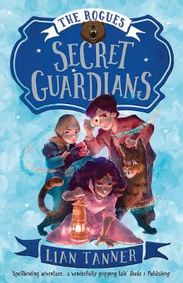 Secret Guardians: The Rogues 2 by Lian Tanner