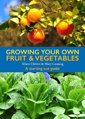 Grow Your Own Fruit and Vegetables: A starting our guide book