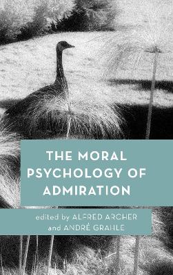 The Moral Psychology of Admiration by Alfred Archer