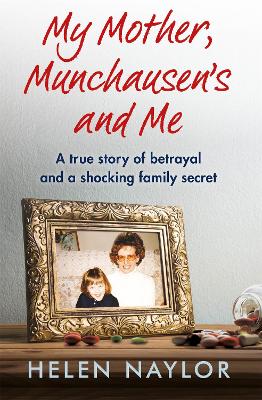 My Mother, Munchausen's and Me: A true story of betrayal and a shocking family secret book