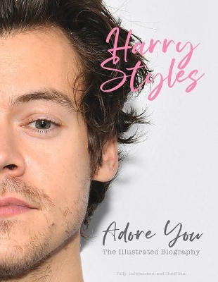 Harry Styles: Adore You: The Illustrated Biography book