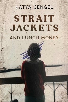 Straitjackets and Lunch Money: A 10-year-old in a Psychosomatic Ward book