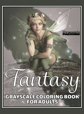 Fantasy Grayscale Coloring Book for Adults: 32 Single-Sided Designs Perfect for Stress Relief and Relaxation by Draconis Publishing