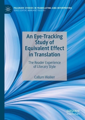 An Eye-Tracking Study of Equivalent Effect in Translation: The Reader Experience of Literary Style by Callum Walker