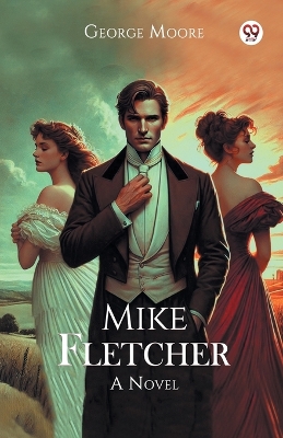 Mike Fletcher a Novel by George Moore