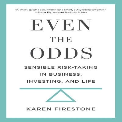 Even the Odds: Sensible Risk-Taking in Business, Investing, and Life by Karen Saltus