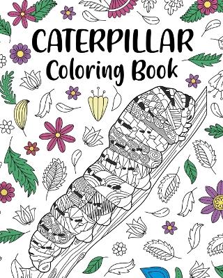 Caterpillar Coloring Book: Adult Crafts & Hobbies Books, Floral Mandala Pages, Stress Relief Picture book