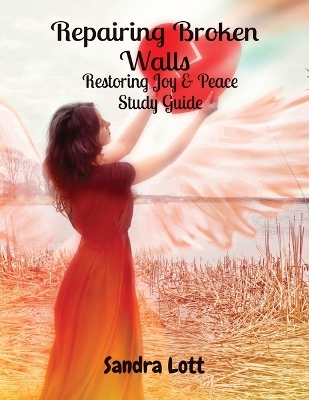 Repairing Broken Walls: Restoring Joy & Peace Study Guide by Sandra Lott