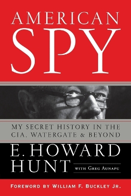 American Spy: My Secret History in the Cia, Watergate and Beyond by E. Howard Hunt