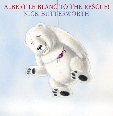 Albert Le Blanc to the Rescue by Nick Butterworth