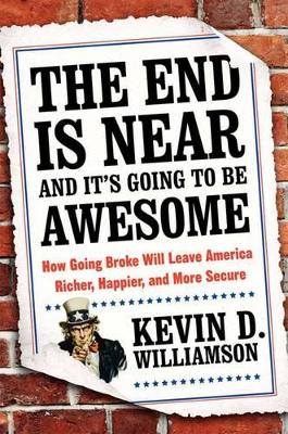 End Is Near and It's Going to Be Awesome by Kevin D Williamson