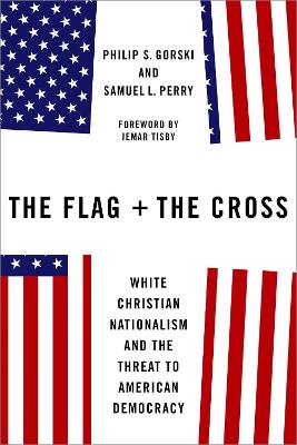 The Flag and the Cross: White Christian Nationalism and the Threat to American Democracy book