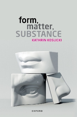 Form, Matter, Substance by Kathrin Koslicki