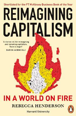 Reimagining Capitalism in a World on Fire: Shortlisted for the FT & McKinsey Business Book of the Year Award 2020 book