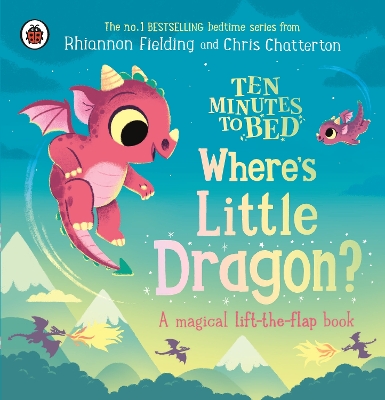 Ten Minutes to Bed: Where's Little Dragon?: A magical lift-the-flap book book