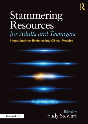 Stammering Resources for Adults and Teenagers: Integrating New Evidence into Clinical Practice by Trudy Stewart