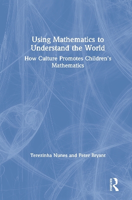 Using Mathematics to Understand the World: How Culture Promotes Children's Mathematics book