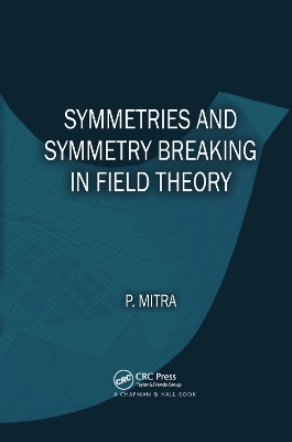 Symmetries and Symmetry Breaking in Field Theory by Parthasarathi Mitra