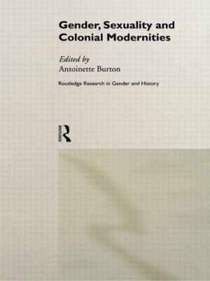 Gender, Sexuality and Colonial Modernities by Antoinette Burton