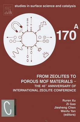 From Zeolites to Porous MOF Materials - the 40th Anniversary of International Zeolite Conference, 2 Vol Set: Proceedings of the 15th International Zeolite Conference, Beijing, P. R. China, 12-17th August 2007: Volume 170 book