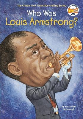 Who Was Louis Armstrong? by Yona Zeldis McDonough