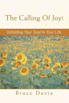 The Calling of Joy!: Unfolding Your Soul in Your Life book