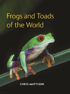 Frogs and Toads of the World by Chris Mattison