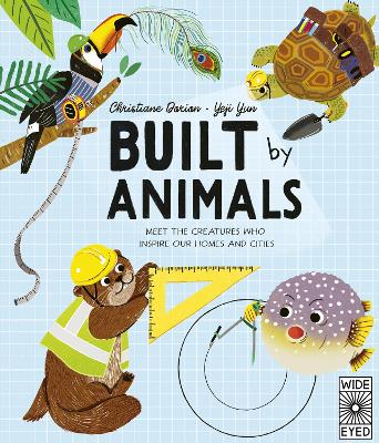 Built by Animals: Meet the creatures who inspire our homes and cities book