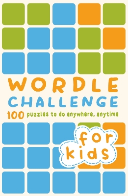 Wordle Challenge for Kids: 100 Puzzles to do anywhere, anytime book