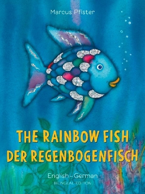 The Rainbow Fish: Bilingual Edition (English-German) book