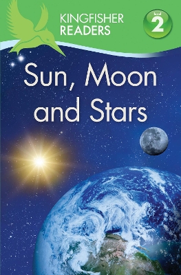 Kingfisher Readers: Sun, Moon and Stars (Level 2: Beginning to Read Alone) book