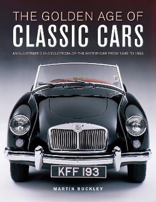 Classic Cars, The Golden Age of: An illustrated encyclopedia of the motor car from 1945 to 1985 book