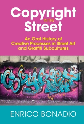 Copyright in the Street: An Oral History of Creative Processes in Street Art and Graffiti Subcultures book