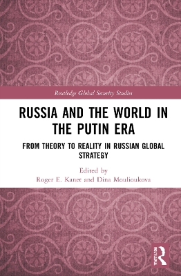 Russia and the World in the Putin Era: From Theory to Reality in Russian Global Strategy by Roger E. Kanet