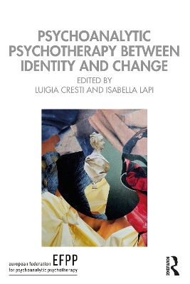 Psychoanalytic Psychotherapy Between Identity and Change by Luigia Cresti