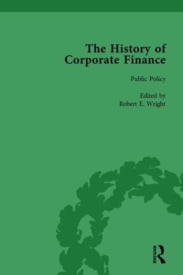 The History of Corporate Finance: Developments of Anglo-American Securities Markets, Financial Practices, Theories and Laws by Robert E Wright