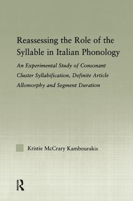 Reassessing the Role of the Syllable in Italian Phonology: An Experimental Study of Consonant Cluster Syllabification, Definite Article Allomorphy, and Segment Duration by Kristie McCrary Kambourakis
