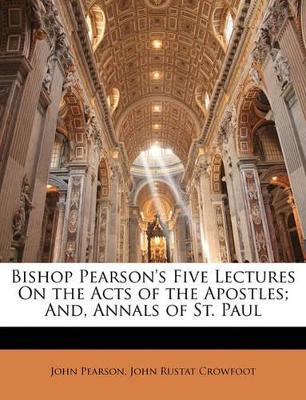 Bishop Pearson's Five Lectures on the Acts of the Apostles; And, Annals of St. Paul book