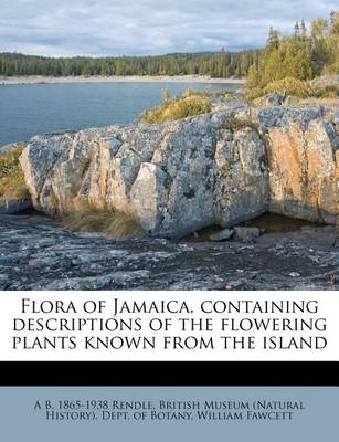 Flora of Jamaica, Containing Descriptions of the Flowering Plants Known from the Island book