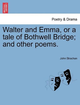 Walter and Emma, or a Tale of Bothwell Bridge; And Other Poems. book